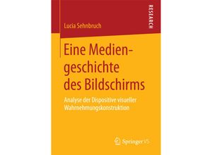 9783658191696 - Eine Mediengeschichte des Bildschirms - Lucia Sehnbruch Kartoniert (TB)