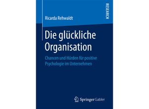 9783658192501 - Die glückliche Organisation - Ricarda Rehwaldt Kartoniert (TB)