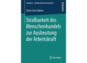 9783658192549 - Juridicum - Schriftenreihe zum Strafrecht   Strafbarkeit des Menschenhandels zur Ausbeutung der Arbeitskraft - Anna-Lena Spitzer Kartoniert (TB)