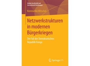 9783658192587 - Globale Gesellschaft und internationale Beziehungen   Netzwerkstrukturen in modernen Bürgerkriegen - Konstantin Witschel Kartoniert (TB)