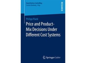 9783658193201 - Quantitatives Controlling   Price and Product-Mix Decisions Under Different Cost Systems - Philipp Plank Kartoniert (TB)