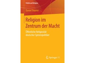 9783658193232 - Politik und Religion   Religion im Zentrum der Macht - Daniel Thieme Kartoniert (TB)