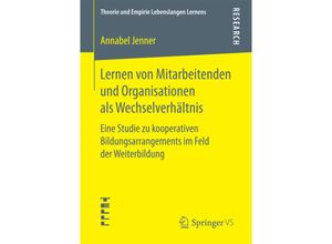 9783658194529 - Theorie und Empirie Lebenslangen Lernens   Lernen von Mitarbeitenden und Organisationen als Wechselverhältnis - Annabel Jenner Kartoniert (TB)