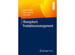 9783658195533 - Übungsbuch Produktionsmanagement - Günter Fandel Mario Giesecke Jan Trockel Kartoniert (TB)