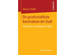 9783658195908 - Research   Die gesellschaftliche Konstruktion der Stadt - Nikolas D Müller Kartoniert (TB)