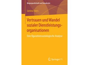 9783658196172 - Bürgergesellschaft und Demokratie   Vertrauen und Wandel sozialer Dienstleistungsorganisationen - Janina Evers Kartoniert (TB)