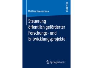 9783658196752 - Steuerung öffentlich geförderter Forschungs- und Entwicklungsprojekte - Mathias Hennemann Kartoniert (TB)