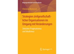 9783658196776 - Bürgergesellschaft und Demokratie   Strategien zivilgesellschaftlicher Organisationen im Umgang mit Veränderungen - Christina Rentzsch Kartoniert (TB)