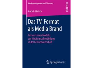 9783658196912 - Medienmanagement und E-Business   Das TV-Format als Media Brand - André Gärisch Kartoniert (TB)