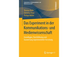 9783658197537 - Studienbücher zur Kommunikations- und Medienwissenschaft   Das Experiment in der Kommunikations- und Medienwissenschaft - Thomas Koch Christina Peter Philipp Müller Kartoniert (TB)