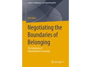 9783658197865 - Studien zur Migrations- und Integrationspolitik   Negotiating the Boundaries of Belonging - Nils Witte Kartoniert (TB)