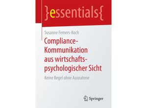 9783658198091 - Essentials   Compliance-Kommunikation aus wirtschaftspsychologischer Sicht - Susanne Femers-Koch Kartoniert (TB)