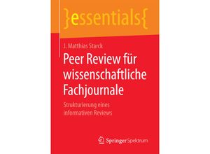 9783658198367 - Essentials   Peer Review für wissenschaftliche Fachjournale - J Matthias Starck Kartoniert (TB)