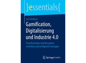 9783658198640 - Essentials   Gamification Digitalisierung und Industrie 40 - Lutz Anderie Kartoniert (TB)