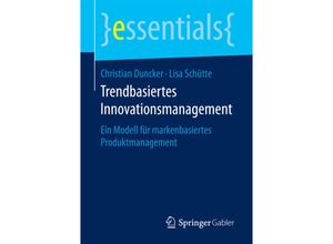 9783658198701 - Essentials   Trendbasiertes Innovationsmanagement - Christian Duncker Lisa Schütte Kartoniert (TB)