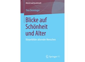 9783658202347 - Alter(n) und Gesellschaft   Blicke auf Schönheit und Alter - Tina Denninger Kartoniert (TB)