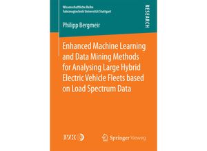 9783658203665 - Wissenschaftliche Reihe Fahrzeugtechnik Universität Stuttgart   Enhanced Machine Learning and Data Mining Methods for Analysing Large Hybrid Electric Vehicle Fleets based on Load Spectrum Data - Philipp Bergmeir Kartoniert (TB)