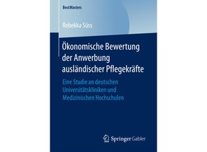 9783658203818 - BestMasters   Ökonomische Bewertung der Anwerbung ausländischer Pflegekräfte - Rebekka Süss Kartoniert (TB)