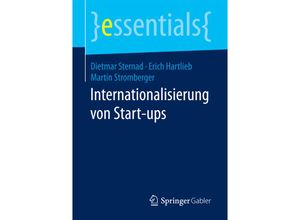 9783658204044 - Essentials   Internationalisierung von Start-ups - Dietmar Sternad Erich Hartlieb Martin Stromberger Kartoniert (TB)