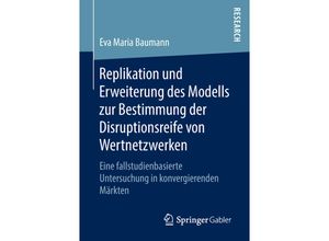 9783658204785 - Replikation und Erweiterung des Modells zur Bestimmung der Disruptionsreife von Wertnetzwerken - Eva Maria Baumann Kartoniert (TB)