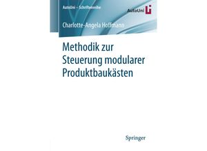 9783658205614 - Methodik zur Steuerung modularer Produktbaukästen   AutoUni - Schriftenreihe Bd109 - Charlotte-Angela Hoffmann Kartoniert (TB)