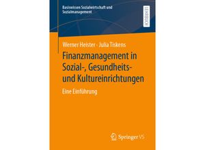 9783658205676 - Finanzmanagement in Sozial- Gesundheits- und Kultureinrichtungen - Werner Heister Julia Tiskens Kartoniert (TB)