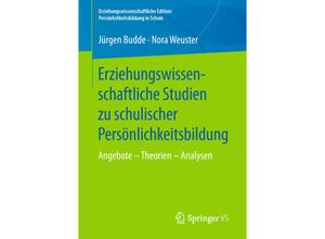 9783658205959 - Erziehungswissenschaftliche Edition Persönlichkeitsbildung in Schule   Erziehungswissenschaftliche Studien zu schulischer Persönlichkeitsbildung - Jürgen Budde Nora Weuster Kartoniert (TB)