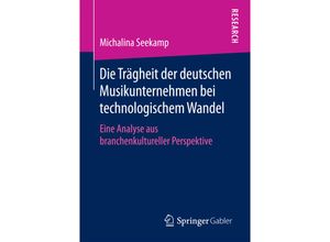 9783658206871 - Die Trägheit der deutschen Musikunternehmen bei technologischem Wandel - Michalina Seekamp Kartoniert (TB) 9783658206871 - Die Trägheit der deutschen Musikunternehmen bei technologischem Wandel - Michalina Seekamp Kartoniert (TB)