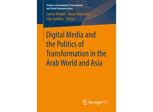 9783658206994 - Studies in International Transnational and Global Communications   Digital Media and the Politics of Transformation in the Arab World and Asia Kartoniert (TB)