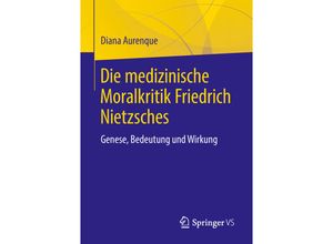9783658207847 - Die medizinische Moralkritik Friedrich Nietzsches - Diana Aurenque Kartoniert (TB)