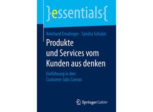 9783658209247 - Essentials   Produkte und Services vom Kunden aus denken - Reinhard Ematinger Sandra Schulze Kartoniert (TB)