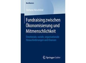 9783658209476 - BestMasters   Fundraising zwischen Ökonomisierung und Mitmenschlichkeit - Stefanie Hirschfeld Kartoniert (TB)