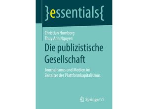 9783658209582 - Essentials   Die publizistische Gesellschaft - Christian Humborg Thuy Anh Nguyen Kartoniert (TB)