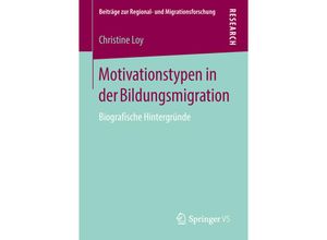 9783658209858 - Beiträge zur Regional- und Migrationsforschung   Motivationstypen in der Bildungsmigration - Christine Loy Kartoniert (TB)