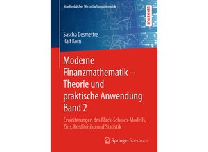 9783658209995 - Studienbücher Wirtschaftsmathematik   Moderne Finanzmathematik - Theorie und praktische Anwendung Band 2 - Sascha Desmettre Ralf Korn Kartoniert (TB)