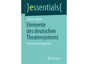 9783658210014 - Essentials   Elemente des deutschen Theatersystems - Thomas Schmidt Kartoniert (TB)