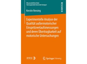 9783658211110 - Wissenschaftliche Reihe Fahrzeugtechnik Universität Stuttgart   Experimentelle Analyse der Qualität außermotorischer Einspritzverlaufsmessungen und deren Übertragbarkeit auf motorische Untersuchungen - Kerstin Rensing Kartoniert (TB)