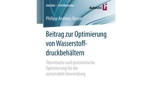 9783658211233 - Beitrag zur Optimierung von Wasserstoffdruckbehältern   AutoUni - Schriftenreihe Bd113 - Philipp A Rosen Kartoniert (TB)