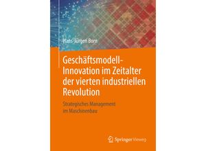 9783658211707 - Geschäftsmodell-Innovation im Zeitalter der vierten industriellen Revolution - Hans-Jürgen Born Kartoniert (TB)