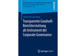 9783658211998 - Rechnungswesen und Unternehmensüberwachung   Transparente Goodwill-Berichterstattung als Instrument der Corporate Governance - Fabian Rauschenberg Kartoniert (TB)