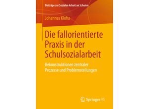 9783658213398 - Die fallorientierte Praxis in der Schulsozialarbeit   Beiträge zur sozialen Arbeit an Schulen Bd8 - Johannes Kloha Kartoniert (TB)