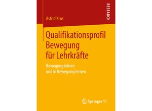 9783658213527 - Qualifikationsprofil Bewegung für Lehrkräfte - Astrid Krus Kartoniert (TB)