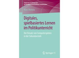 9783658213855 - Empirische Forschung in den gesellschaftswissenschaftlichen Fachdidaktiken   Digitales spielbasiertes Lernen im Politikunterricht - Marc Motyka Kartoniert (TB)