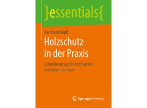 9783658214876 - Essentials   Holzschutz in der Praxis - Bernhard Kopff Kartoniert (TB)