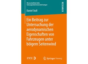 9783658215446 - Wissenschaftliche Reihe Fahrzeugtechnik Universität Stuttgart   Ein Beitrag zur Untersuchung der aerodynamischen Eigenschaften von Fahrzeugen unter böigem Seitenwind - Daniel Stoll Kartoniert (TB)