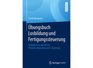 9783658215668 - Übungsbuch Losbildung und Fertigungssteuerung - Frank Herrmann Kartoniert (TB)