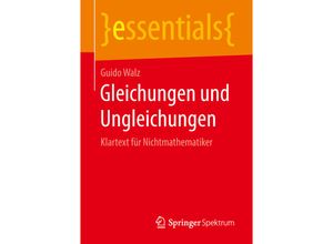 9783658216689 - Essentials   Gleichungen und Ungleichungen - Guido Walz Kartoniert (TB)