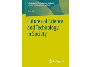 9783658217532 - Technikzukünfte Wissenschaft und Gesellschaft   Futures of Technology Science and Society   Futures of Science and Technology in Society - Arie Rip Kartoniert (TB)