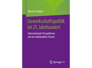 9783658217884 - Gewerkschaftspolitik im 21 Jahrhundert - Martin Seeliger Kartoniert (TB)