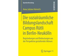 9783658218447 - Quartiersforschung   Die sozialräumliche Bildungslandschaft Campus Rütli in Berlin-Neukölln - Anna Juliane Heinrich Kartoniert (TB)